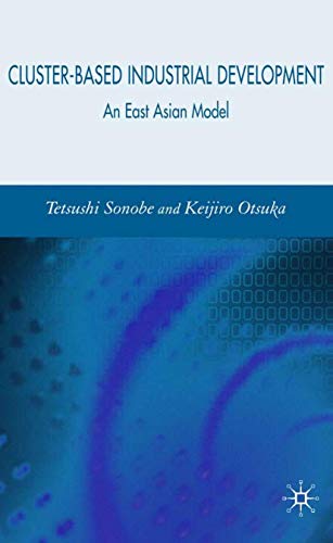 Cluster-Based Industrial Development : An East Asian Model