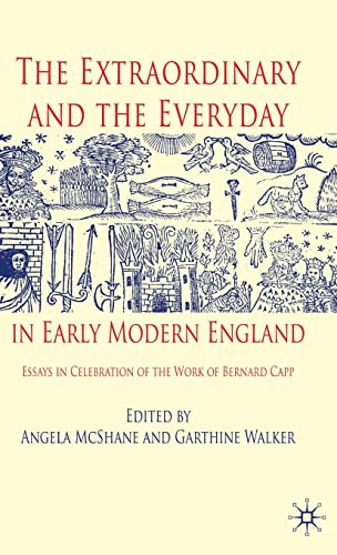 The Extraordinary and the Everyday in Early Modern England : Essays in Celebration of the Work of Bernard Capp