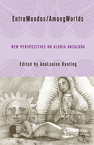 EntreMundos/AmongWorlds : New Perspectives on Gloria E. Anzald?a