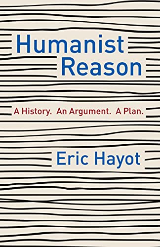 Eric Hayot - Humanist Reason : A History. An Argument. A Plan - Hardba image 1