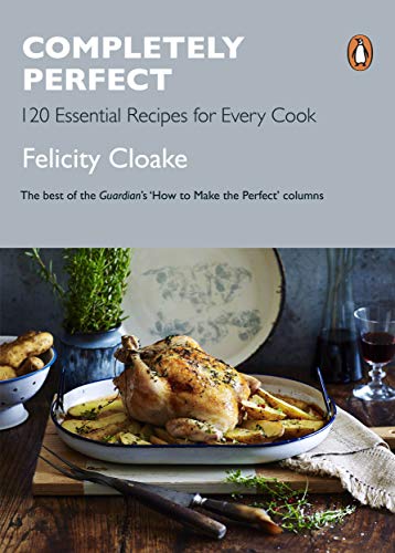 Felicity Cloake - Completely Perfect : 120 Essential Recipes for Every image 1