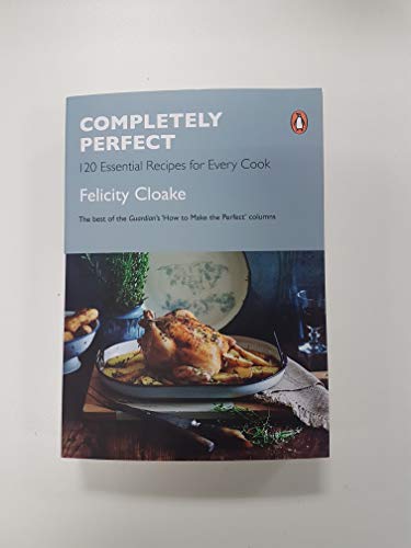 Felicity Cloake - Completely Perfect : 120 Essential Recipes for Every image 2