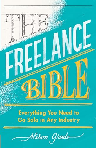 Alison Grade - Freelance Bible : Everything You Need to Go Solo in Any image 1