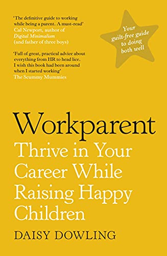 Daisy Dowling - Workparent : The Complete Guide to Succeeding on the J image 1