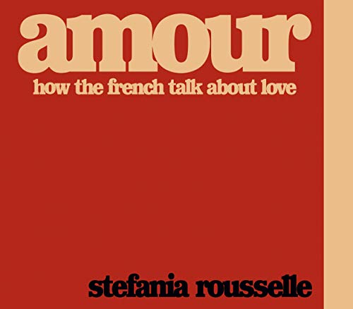 Stefania Rousselle - Amour : How the French Talk about Love - Hardback image 1