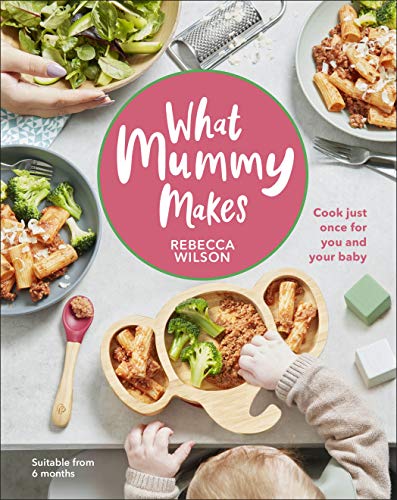 Rebecca Wilson - What Mummy Makes : Cook just once for you and your ba image 1