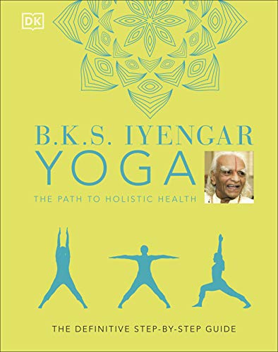 B.K.S. Iyengar - Yoga The Path to Holistic Health : The Definitive Ste image 1