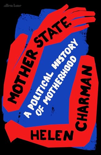 Helen Charman - Mother State : A Political History of Motherhood - Har image 1