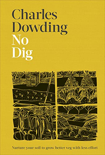 Charles Dowding - No Dig : Nurture Your Soil to Grow Better Veg with L image 1