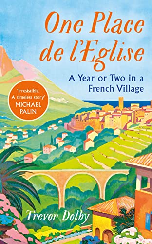 Trevor Dolby - One Place de l'Eglise : A Year in Provence for the image 1