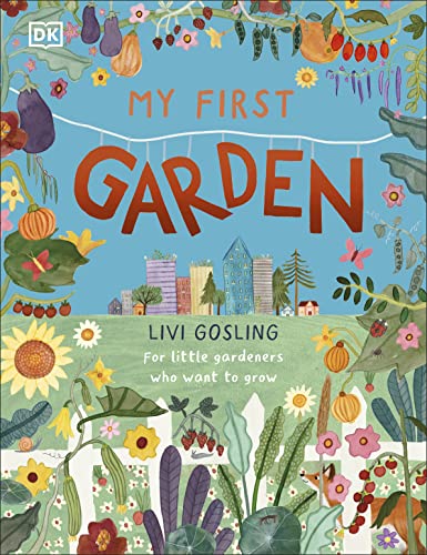 Livi Gosling - My First Garden : For Little Gardeners Who Want to Grow image 1