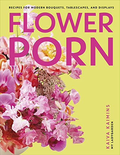 Kaiva Kaimins - Flower Porn : Recipes for Modern Bouquets, Tablescapes image 1