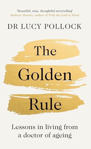 Lucy Pollock - Golden Rule : Lessons in living from a doctor of ageing image 1