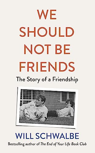 Will Schwalbe - We Should Not Be Friends : The Story of An Unlikely Fr image 1