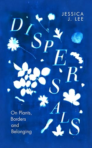 Jessica J. Lee - Dispersals : On Plants, Borders and Belonging - Hardb image 1