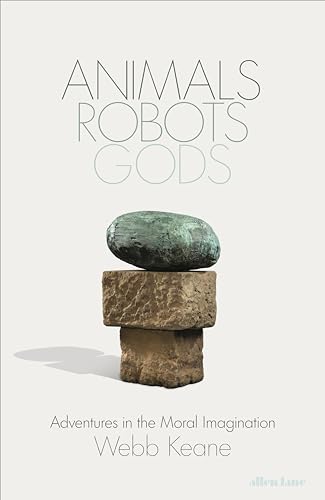 Webb Keane - Animals, Robots, Gods : Adventures in the Moral Imaginati image 1