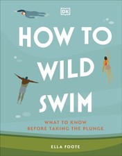 Ella Foote - How to Wild Swim : What to Know Before Taking the Plunge image 1