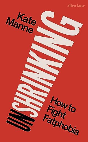 Unshrinking : How to Fight Fatphobia