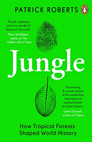 Patrick Roberts - Jungle : How Tropical Forests Shaped World History - image 1