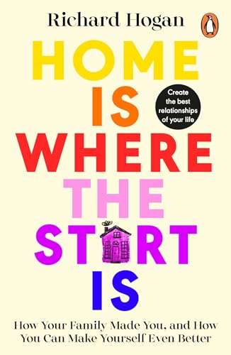 Richard Hogan - Home is Where the Start Is : How Your Family Made You, image 1