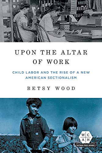 Betsy Wood - Upon the Altar of Work : Child Labor and the Rise of a Ne image 1