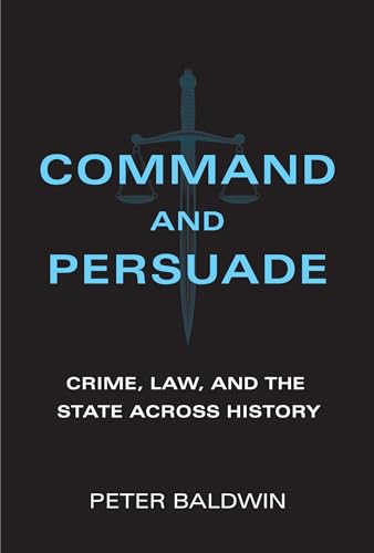 Peter Baldwin - Command and Persuade : Crime, Law, and the State acros image 1