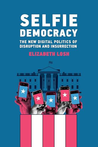 Elizabeth Losh - Selfie Democracy : The New Digital Politics of Disrup image 1