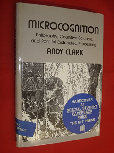 Microcognition: Philosophy, Cognitive Science, and Parallel Distributed Processing