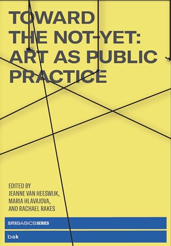 Maria Hlavajova - Toward the Not-Yet : Art as Public Practice - Paperb image 1