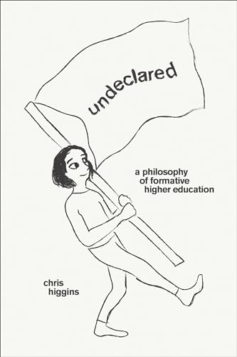 Chris Higgins - Undeclared : A Philosophy of Formative Higher Educatio image 1