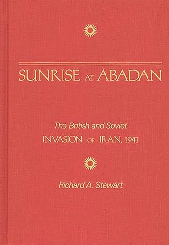 Sunrise at Abadan: The British and Soviet Invasion of Iran, 1941