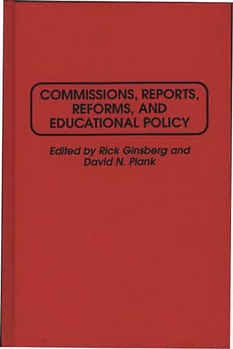 Commissions, Reports, Reforms, and Educational Policy