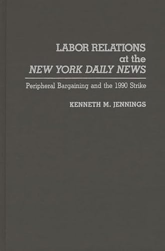 Labor Relations at the New York Daily News: Peripheral Bargaining and the 1990 Strike