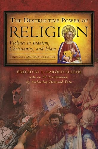 The Destructive Power of Religion: Violence in Judaism, Christianity, and Islam, Condensed and Updated Edition