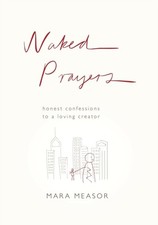 Mara Measor - Naked Prayers : Honest Confessions to a Loving God - Pap image 1
