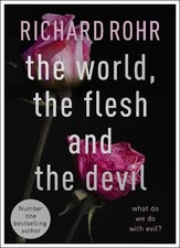 Richard Rohr - World, the Flesh and the Devil : What Do We Do With Evi image 1