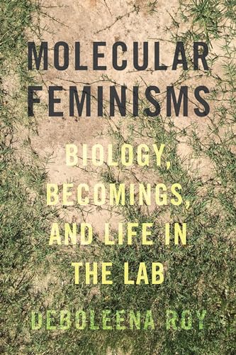 Deboleena Roy - Molecular Feminisms : Biology, Becomings, and Life in image 1