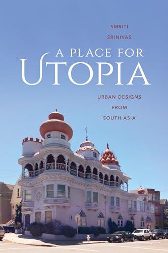 Smriti Srinivas - A Place for Utopia : Urban Designs from South Asia - image 1