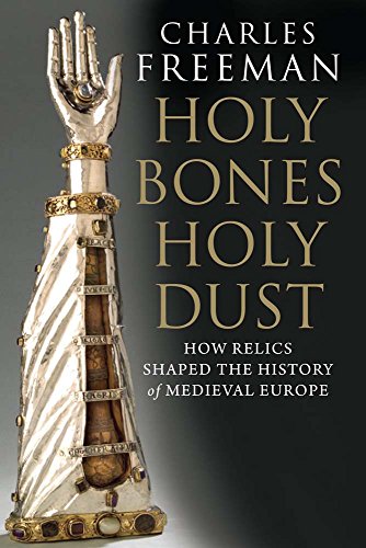 Charles Freeman - Holy Bones, Holy Dust : How Relics Shaped the Histor image 1