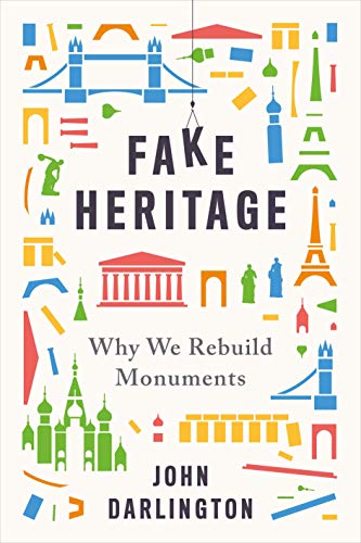 John Darlington - Fake Heritage : Why We Rebuild Monuments - Hardback image 1