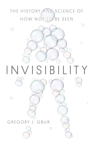 Gregory J. Gbur - Invisibility : The History and Science of How Not to image 1