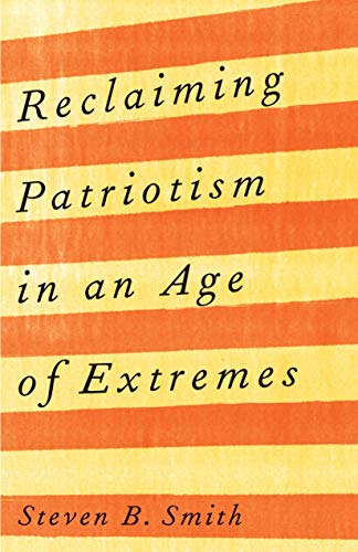 Steven B. Smith - Reclaiming Patriotism in an Age of Extremes - Hardba image 1