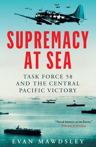 Evan Mawdsley - Supremacy at Sea : Task Force 58 and the Central Pacif image 1