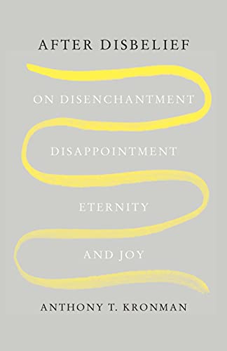 Anthony T. Kronman - After Disbelief : On Disenchantment, Disappointme image 1
