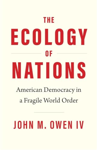 John M. IV Owen - Ecology of Nations : American Democracy in a Fragile image 1