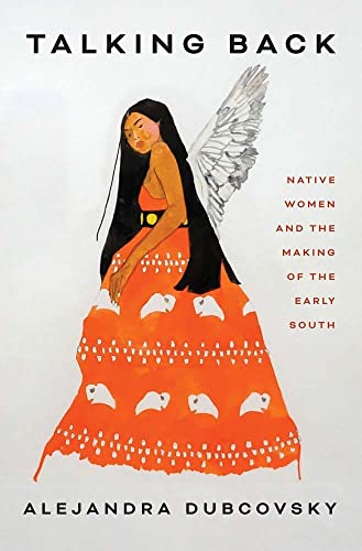 Alejandra Dubcovsky - Talking Back : Native Women and the Making of th image 1