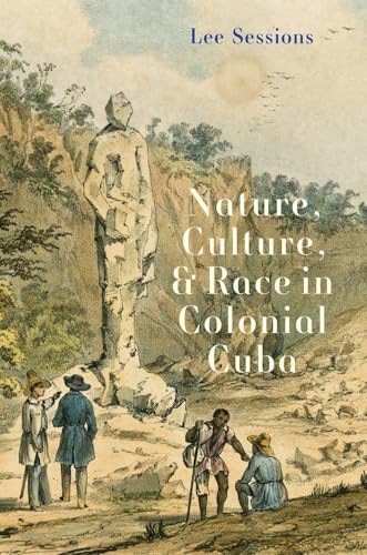 Lee Sessions - Nature, Culture, and Race in Colonial Cuba - Hardback image 1