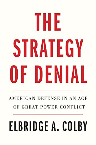 Elbridge A. Colby - Strategy of Denial : American Defense in an Age of image 1