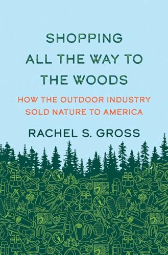 Rachel S. Gross - Shopping All the Way to the Woods : How the Outdoor image 1