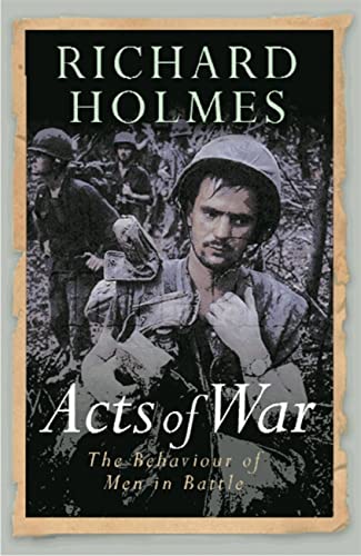 Richard Holmes - Acts of War : The Behaviour of Men in Battle - Paperb image 1